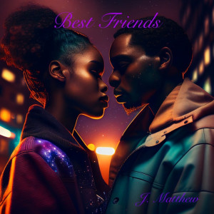 Listen to Best Friends song with lyrics from J. Matthew