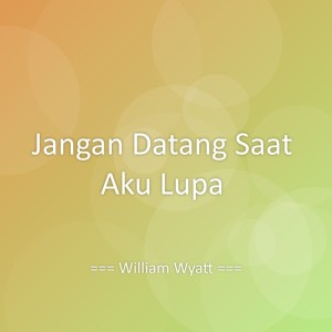Listen to Jangan Datang Saat Aku Lupa song with lyrics from William Wyatt