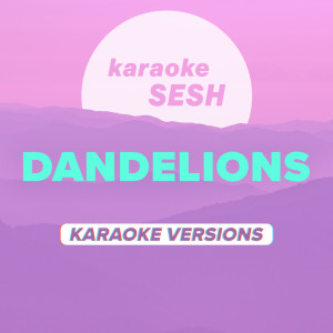 Dengarkan Dandelions (Originally Performed by Ruth B.) (Karaoke Version) lagu dari karaoke SESH dengan lirik