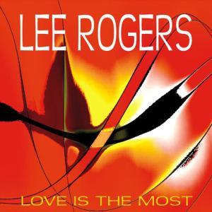 收聽Lee Rogers的Love is the Most歌詞歌曲