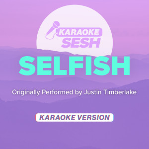 Selfish (Originally Performed by Justin Timberlake) (Karaoke Version)