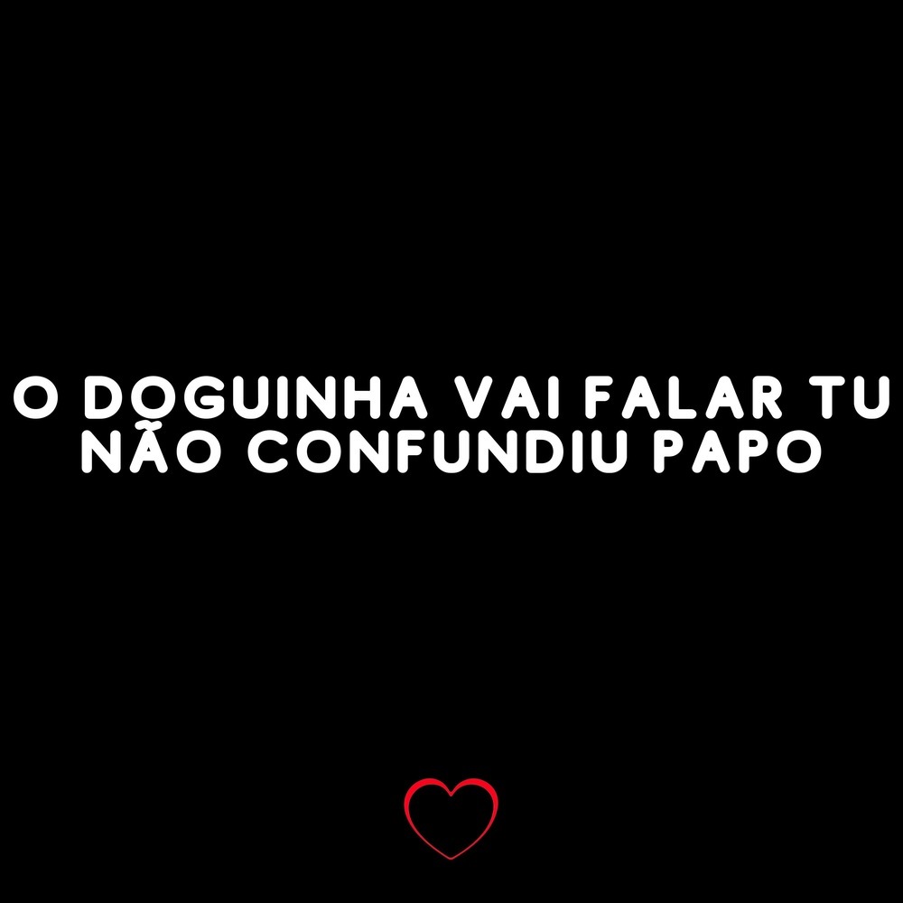 O Doguinha Vai Falar Tu Não Confundiu Papo (Explicit)