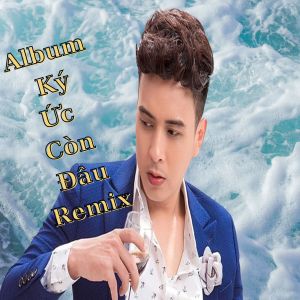 Album Ký Ức Còn Đâu Remix from Hồ Quang Hiếu