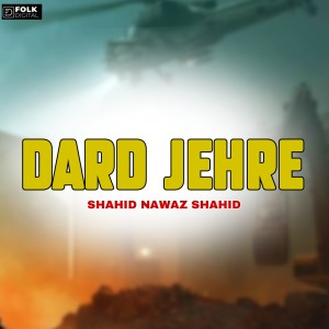 Listen to Dard JehreDard Jehre song with lyrics from Shahid Nawaz Shahid