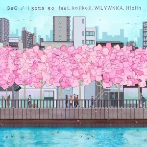 Listen to I Gotta Go (kojikojiバースver.) [feat. kojikoji, WILYWNKA & Hiplin] song with lyrics from GeG