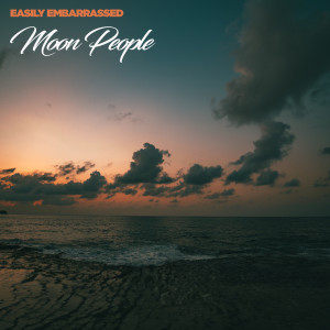 收听Easily Embarrassed的Moon People歌词歌曲