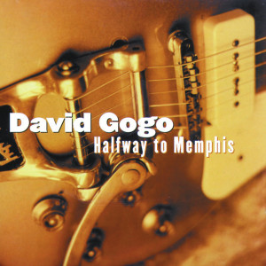 ดาวน์โหลดและฟังเพลง Halfway To Memphis (Album Version) พร้อมเนื้อเพลงจาก David Gogo
