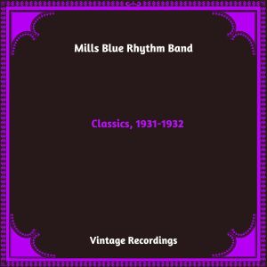 อัลบัม Classics, 1931-1932 (Hq Remastered 2024) ศิลปิน Mills Blue Rhythm Band
