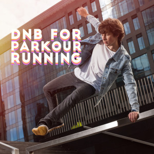 Album DnB for Parkour Running (Feel the True Speed, Music for Fastest City Routes and Obstacle Courses) oleh Running Music Academy