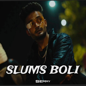 Listen to Slums Boli (Explicit) song with lyrics from Semmy