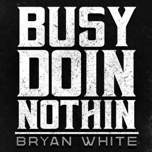 Album Busy Doin Nothin oleh Bryan White