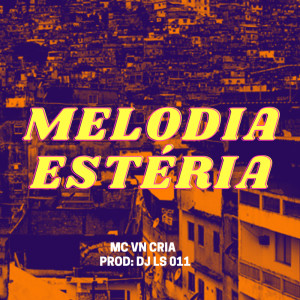 Listen to MELODIA ESTERIA - DJ LS 011 - MC VN CRIA song with lyrics from DJ LS 011