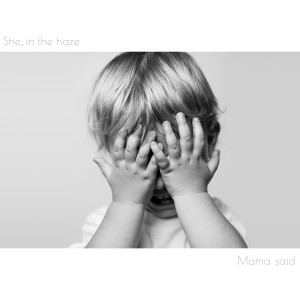 收聽She, in the haze的Mama Said歌詞歌曲