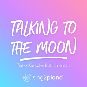 Album Talking to the Moon (Piano Karaoke Instrumentals) from Sing2Piano
