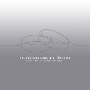 Magnus Carlsson的專輯Din för evigt ("Live Forever" Bröllopsversion)