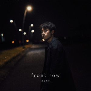 Dengarkan Front Row lagu dari DEXT dengan lirik