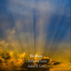 ดาวน์โหลดและฟังเพลง His Name พร้อมเนื้อเพลงจาก Gail Garcia