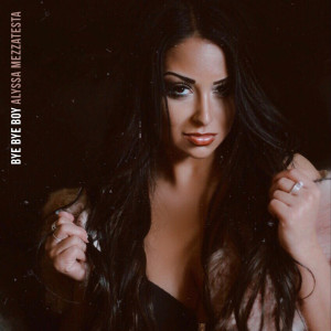 ดาวน์โหลดและฟังเพลง Bye Bye Boy (Explicit) พร้อมเนื้อเพลงจาก Alyssa Mezzatesta