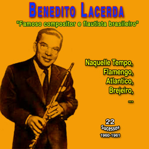Benedito Lacerda的專輯Benedito Lacerda "Famoso Compositor e Flautista" (22 Sucessos - 1960-1961)