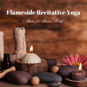 Album Flameside Recitative Yoga: Music for Stress Relief oleh Healings Sound