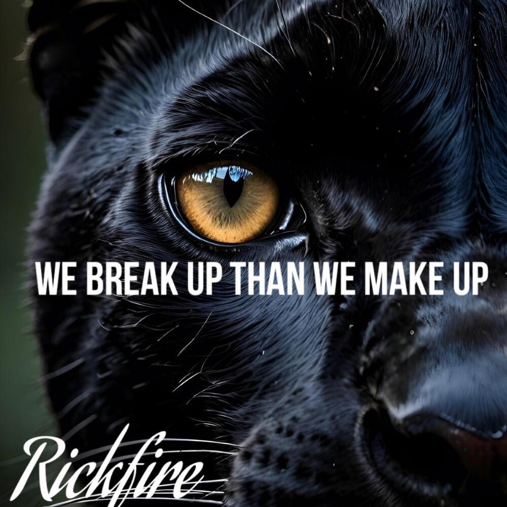 We Break Up Than We Make Up (Explicit)