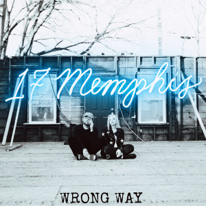 收聽17 Memphis的Wrong Way歌詞歌曲