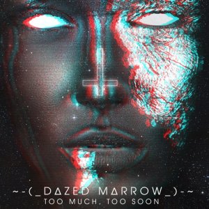 ดาวน์โหลดและฟังเพลง Too Much, Too Soon พร้อมเนื้อเพลงจาก Dazed Marrow
