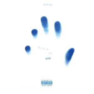 Delroy的專輯stuck on you (Explicit)