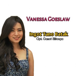 Dengarkan lagu Ingot Tano Batak nyanyian Vanessa Goeslaw dengan lirik