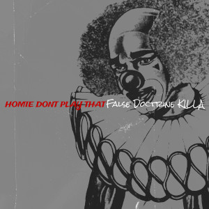 Dengarkan lagu HoMiE dOnT pLaY tHaT (Explicit) nyanyian False Doctrine KILLA dengan lirik