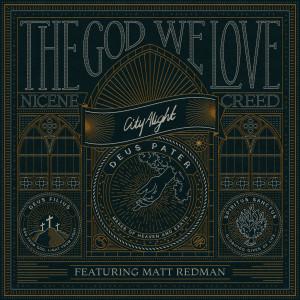 อัลบัม The God We Love (Nicene Creed) (Live) ศิลปิน CityAlight