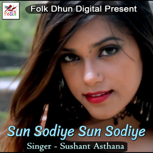 Listen to Sun Sodiye Sun Sodiye song with lyrics from Sushant Asthana