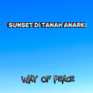 Dengarkan Sunset Ditanah Anarki lagu dari Way Of Peace dengan lirik