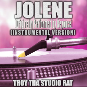 อัลบัม Jolene (Originally Performed by Beyonce) (Instrumental Version) ศิลปิน Troy Tha Studio Rat
