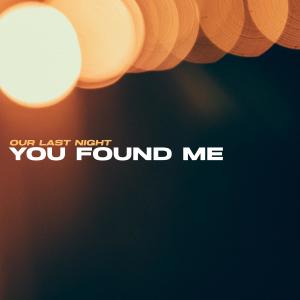 You Found Me dari Our Last Night