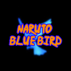 Naruto Blue Bird dari THA J-SQUAD