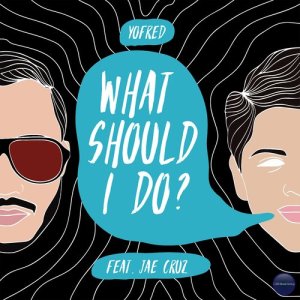 ดาวน์โหลดและฟังเพลง What Should I Do? พร้อมเนื้อเพลงจาก YoFred