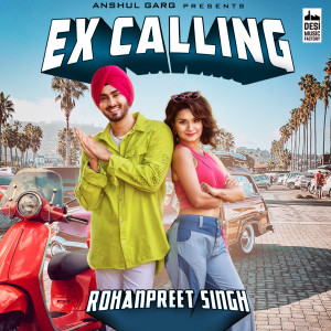 ดาวน์โหลดและฟังเพลง Ex Calling พร้อมเนื้อเพลงจาก Rohanpreet Singh