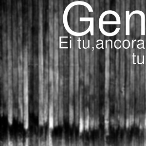 收聽Gen的Ei Tu, Ancora Tu (Explicit)歌詞歌曲