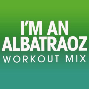 收聽Power Music Workout的I'm an Albatraoz (Extended Workout Mix)歌詞歌曲