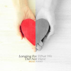 Muse Piano的专辑Longing For What We Did Not Have