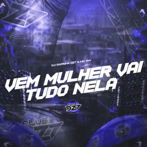 Album VEM MULHER VAI TUDO NELA (Explicit) oleh DJ Rafinha dz7