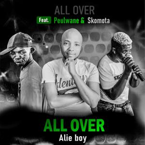 收聽Alie boy的All Over (feat. Peulwane & Skomota) (Explicit)歌詞歌曲