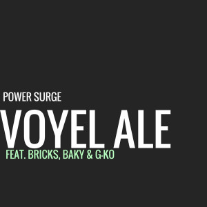 收听Power Surge的Voyel Ale (feat. Bricks, Baky & G-Ko) (Explicit)歌词歌曲
