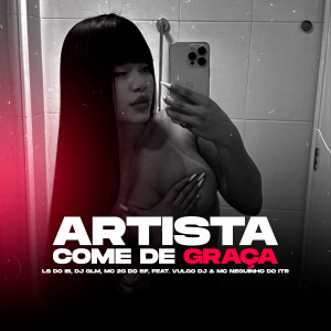 ดาวน์โหลดและฟังเพลง ARTISTA COME DE GRAÇA (Explicit) พร้อมเนื้อเพลงจาก LS do IB