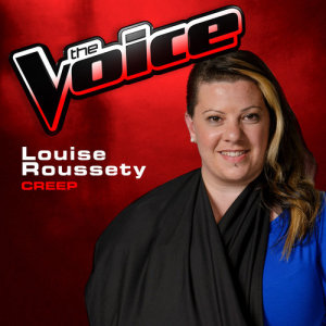 收聽Louise Roussety的Creep (The Voice 2013 Performance)歌詞歌曲