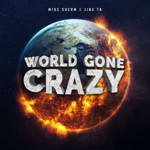 Listen to World Gone Crazy (Explicit) song with lyrics from Mike Sherm