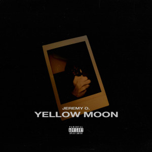 收听Jeremy O.的Yellow Moon (Explicit)歌词歌曲