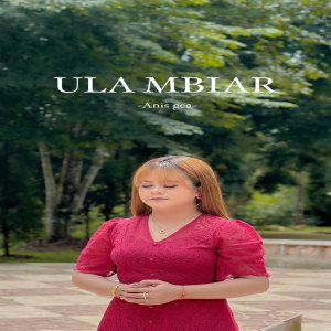 Listen to ULA MBIAR song with lyrics from Anis Gea