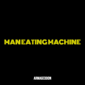 Dengarkan lagu Man Eating Machine nyanyian Armageddon dengan lirik